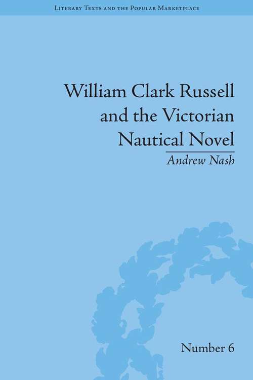 Book cover of William Clark Russell and the Victorian Nautical Novel: Gender, Genre and the Marketplace (Literary Texts and the Popular Marketplace #6)