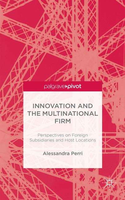 Book cover of Innovation and the Multinational Firm: Perspectives on Foreign Subsidiaries and Host Locations