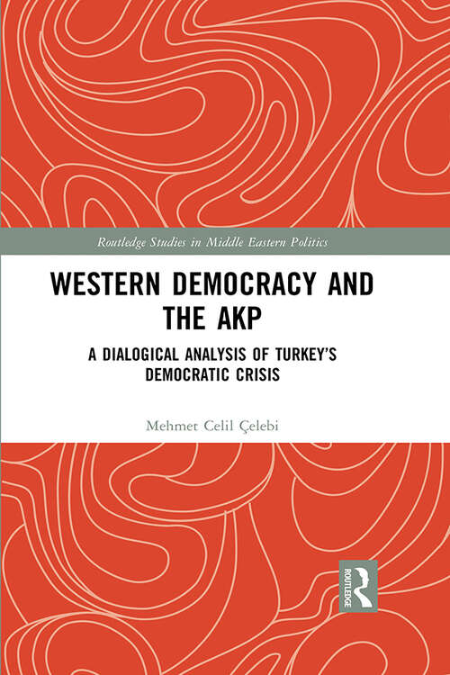 Book cover of Western Democracy and the AKP: A Dialogical Analysis of Turkey’s Democratic Crisis (Routledge Studies in Middle Eastern Politics)