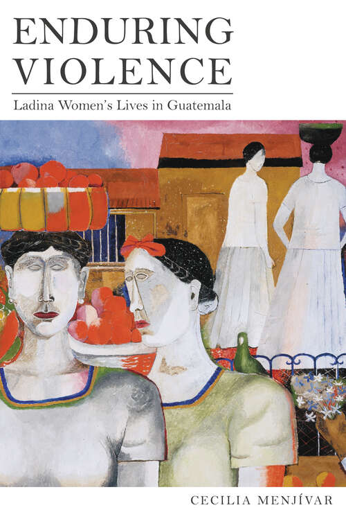 Book cover of Enduring Violence: Ladina Women's Lives in Guatemala