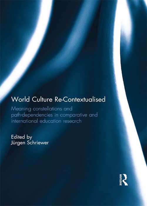 Book cover of World Culture Re-Contextualised: Meaning Constellations and Path-Dependencies in Comparative and International Education Research