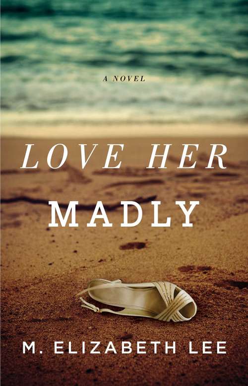 Book cover of Love Her Madly: A Novel