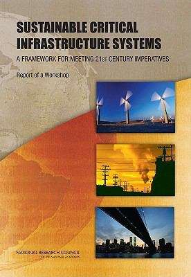 Book cover of Sustainable Critical Infrastruture Systems: A Framework for Meeting 21st Century Imperatives - Report of a Workshop