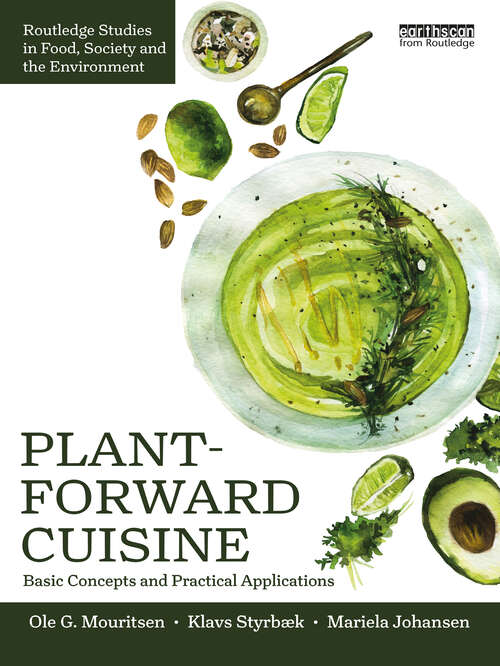 Book cover of Plant-Forward Cuisine: Basic Concepts and Practical Applications (Routledge Studies in Food, Society and the Environment)