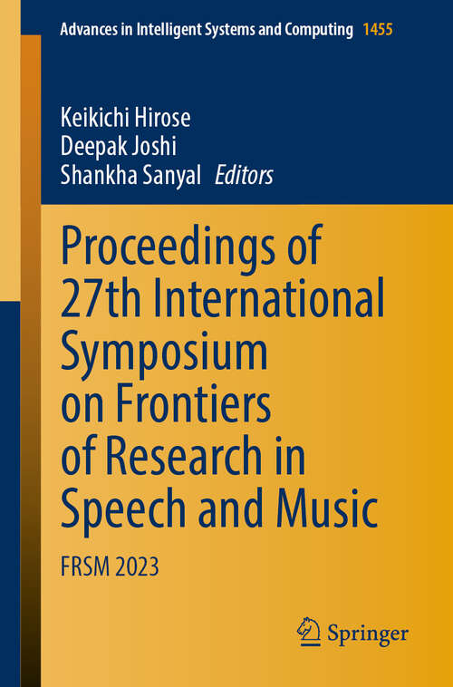 Book cover of Proceedings of 27th International Symposium on Frontiers of Research in Speech and Music: FRSM 2023 (2024) (Advances in Intelligent Systems and Computing #1455)