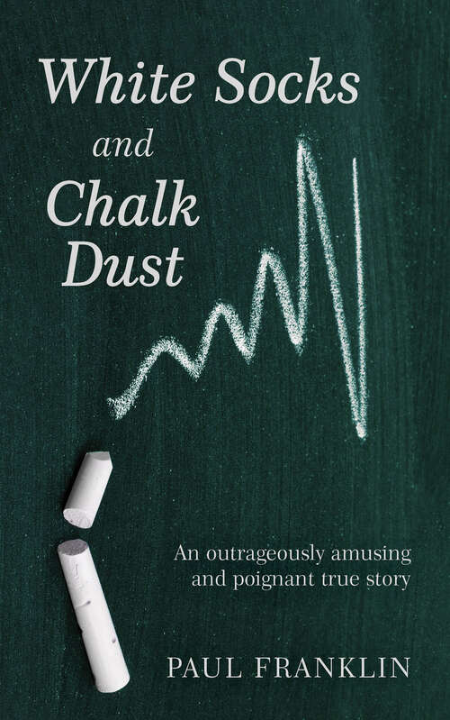 Book cover of White Socks and Chalk Dust: An outrageously amusing and poignant true story