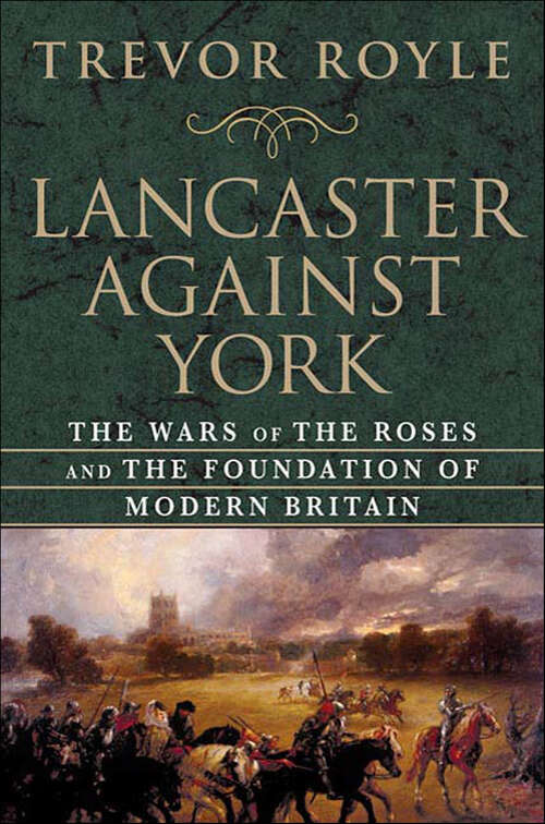 Book cover of Lancaster Against York: The Wars of the Roses and the Foundation of Modern Britain