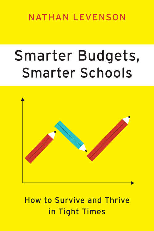 Book cover of Smarter Budgets, Smarter Schools: How To Survive and Thrive in Tight Times