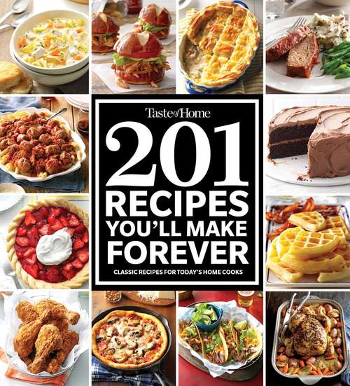 Book cover of Taste of Home 201 Recipes You'll Make Forever: Classic Recipes for Today's Home Cooks