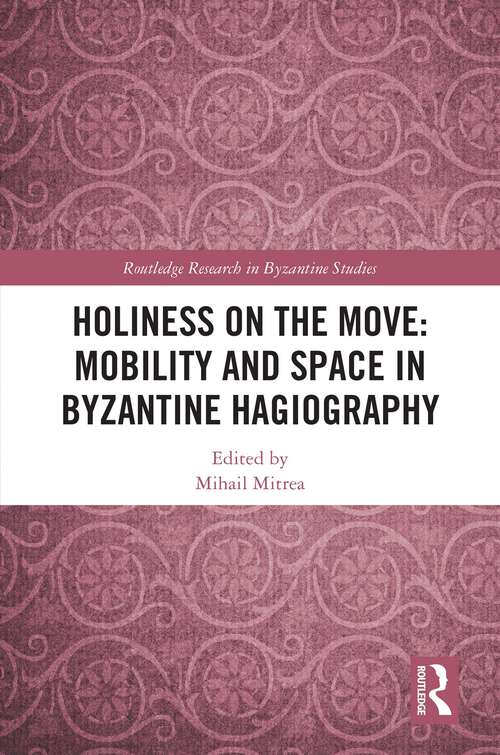 Book cover of Holiness on the Move: Mobility and Space in Byzantine Hagiography (Routledge Research in Byzantine Studies)