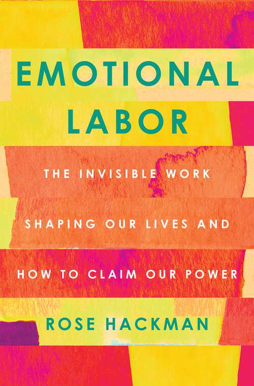 Book cover of Emotional Labor: The Invisible Work Shaping Our Lives and How to Claim Our Power