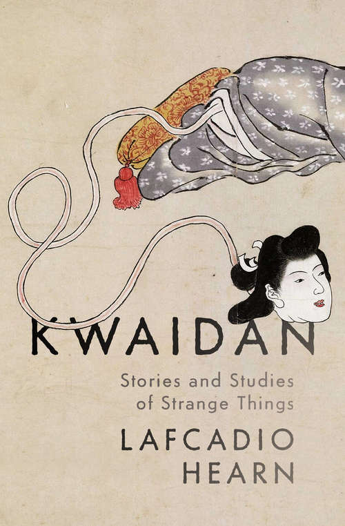Book cover of Kwaidan: Stories and Studies of Strange Things (Digital Original) (Classics With Ruskin Ser.: Vol. 4)