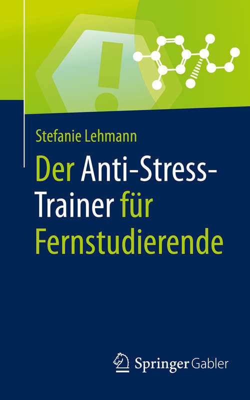 Book cover of Der Anti-Stress-Trainer für Fernstudierende (1. Aufl. 2020) (Anti-Stress-Trainer)