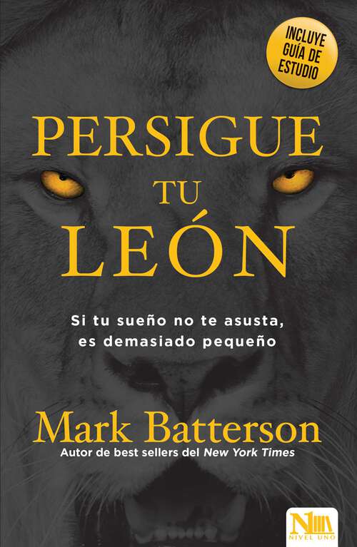 Book cover of Persigue tu leon: Si tu sueño no te asusta, es demasiado pequeño