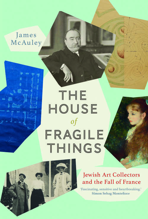 Book cover of The House of Fragile Things: Jewish Art Collectors and the Fall of France