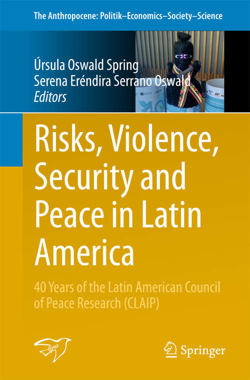 Book cover of Risks, Violence, Security and Peace in Latin America: 40 Years of the Latin American Council of Peace Research (CLAIP) (1st ed. 2018) (The Anthropocene: Politik—Economics—Society—Science #24)