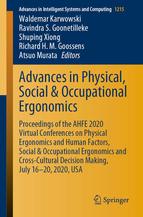 Book cover of Advances in Physical, Social & Occupational Ergonomics: Proceedings of the AHFE 2020 Virtual Conferences on Physical Ergonomics and Human Factors, Social & Occupational Ergonomics and Cross-Cultural Decision Making, July 16–20, 2020, USA (1st ed. 2020) (Advances in Intelligent Systems and Computing #1215)