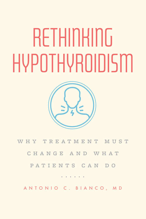 Book cover of Rethinking Hypothyroidism: Why Treatment Must Change and What Patients Can Do