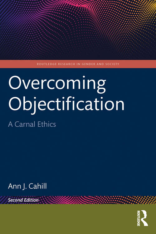 Book cover of Overcoming Objectification: A Carnal Ethics (Routledge Research in Gender and Society)