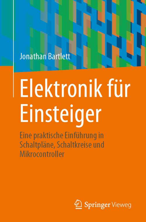 Book cover of Elektronik für Einsteiger: Eine praktische Einführung in Schaltpläne, Schaltkreise und Mikrocontroller (1. Aufl. 2023)