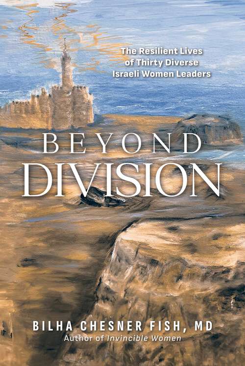 Book cover of Beyond Division: The Resilient Lives of Thirty Diverse Israeli Women Leaders