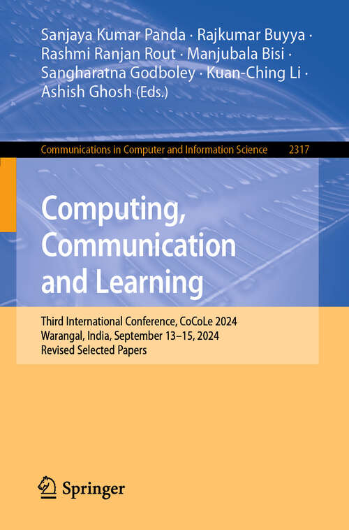 Book cover of Computing, Communication and Learning: Third International Conference, CoCoLe 2024, Warangal, India, September 13–15, 2024, Revised Selected Papers (Communications in Computer and Information Science #2317)