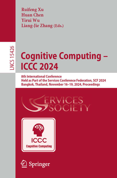 Book cover of Cognitive Computing - ICCC 2024: 8th International Conference, Held as Part of the Services Conference Federation, SCF 2024, Bangkok, Thailand, November 16–19, 2024, Proceedings (Lecture Notes in Computer Science #15426)