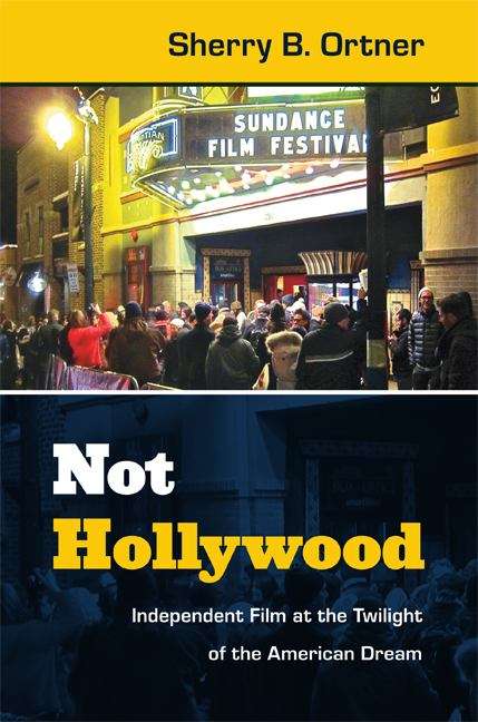 Book cover of Not Hollywood: Independent Film at the Twilight of the American Dream