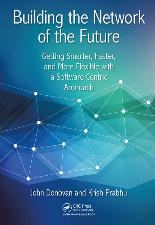 Book cover of Building the Network of the Future: Getting Smarter, Faster, and More Flexible with a Software Centric Approach