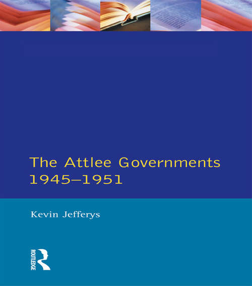 Book cover of The Attlee Governments 1945-1951 (Seminar Studies)