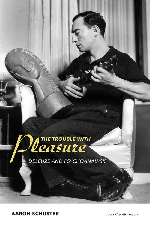 Book cover of The Trouble with Pleasure: Deleuze and Psychoanalysis (Short Circuits)