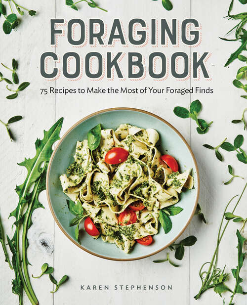 Book cover of Foraging Cookbook: 75 Recipes to Make the Most of Your Foraged Finds