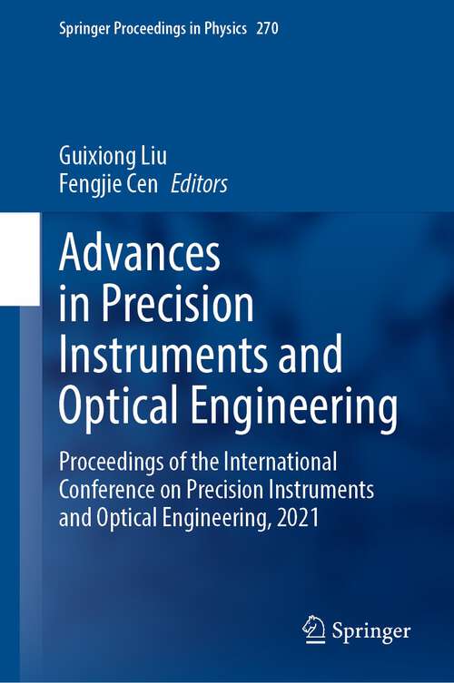 Book cover of Advances in Precision Instruments and Optical Engineering: Proceedings of the International Conference on Precision Instruments and Optical Engineering, 2021 (1st ed. 2022) (Springer Proceedings in Physics #270)