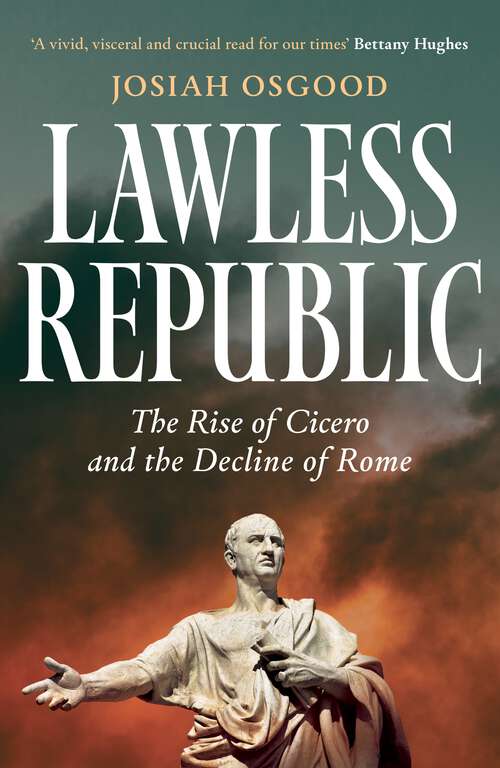 Book cover of Lawless Republic: The Rise of Cicero and the Decline of Rome