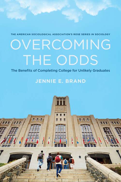 Book cover of Overcoming the Odds: The Benefits of Completing College for Unlikely Graduates (American Sociological Association's Rose Series)