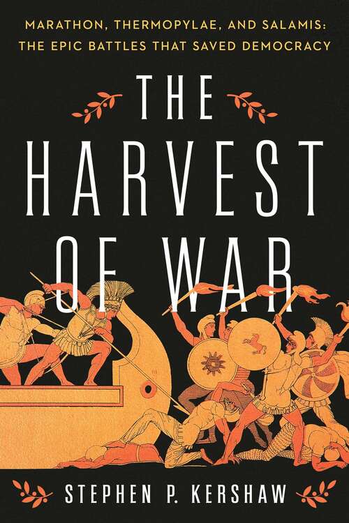 Book cover of The Harvest of War: Marathon, Thermopylae, and Salamis: The Epic Battles that Saved Democracy