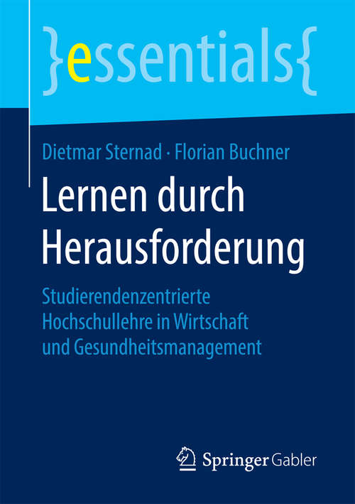 Book cover of Lernen durch Herausforderung: Studierendenzentrierte Hochschullehre in Wirtschaft und Gesundheitsmanagement (essentials)