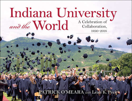 Book cover of Indiana University and the World: A Celebration of Collaboration, 1890–2018 (Well House Bks.)
