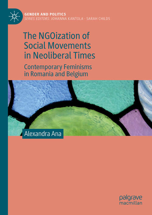 Book cover of The NGOization of Social Movements in Neoliberal Times: Contemporary Feminisms in Romania and Belgium (2024) (Gender and Politics)