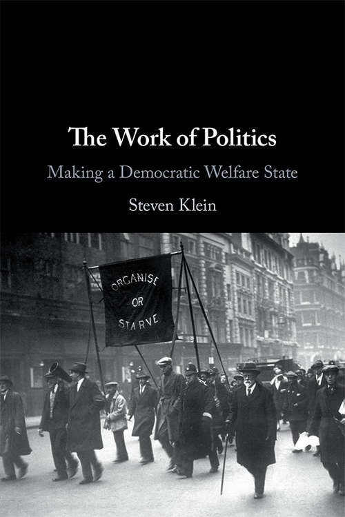 Book cover of The Work of Politics: Making a Democratic Welfare State