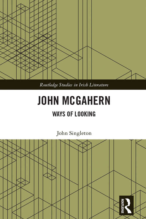 Book cover of John McGahern: Ways of Looking (Routledge Studies in Irish Literature)
