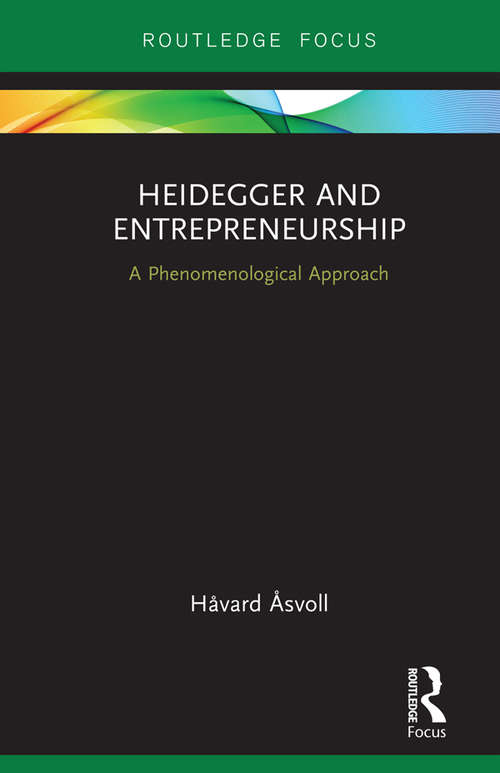 Book cover of Heidegger and Entrepreneurship: A Phenomenological Approach (Routledge Focus on Business and Management)