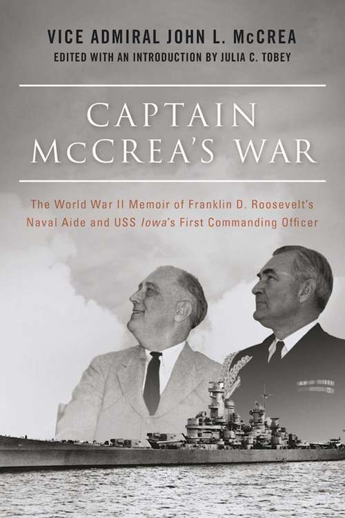 Book cover of Captain McCrea's War: The World War II Memoir of Franklin D. Roosevelt's Naval Aide and USS Iowa's First Commanding Officer