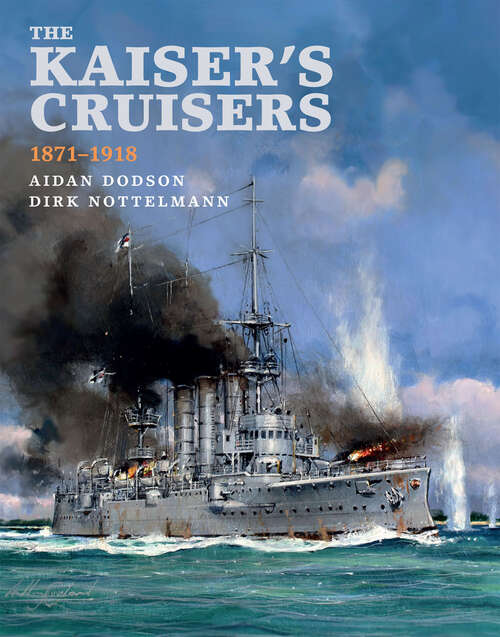 Book cover of The Kaiser's Cruisers, 1871–1918