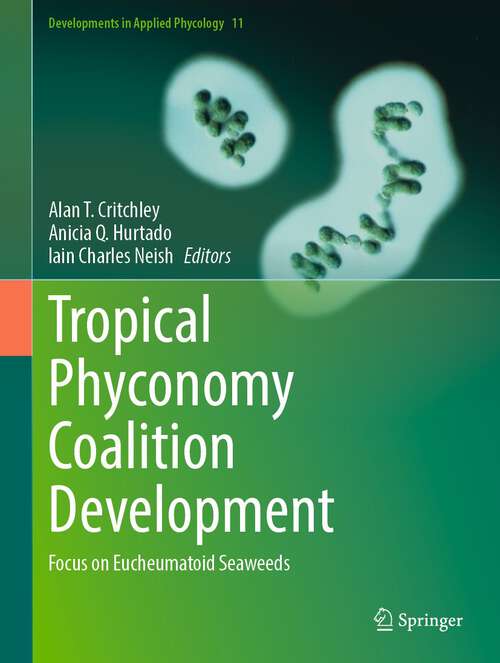 Book cover of Tropical Phyconomy Coalition Development: Focus on Eucheumatoid Seaweeds (2024) (Developments in Applied Phycology #11)