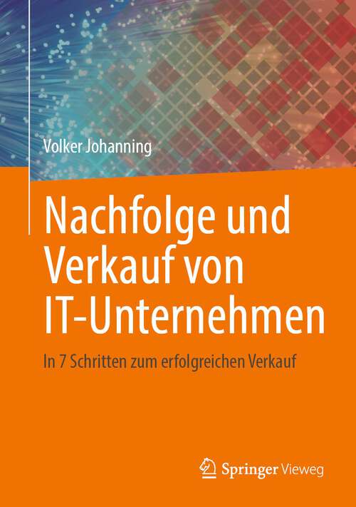 Book cover of Nachfolge und Verkauf von IT-Unternehmen: In 7 Schritten zum erfolgreichen Verkauf (1. Aufl. 2022)