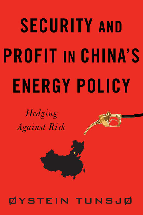 Book cover of Security and Profit in China’s Energy Policy: Hedging Against Risk (Contemporary Asia in the World)