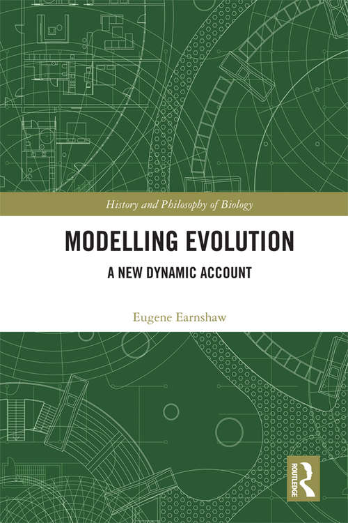 Book cover of Modelling Evolution: A New Dynamic Account (History and Philosophy of Biology)