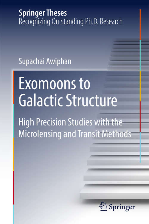 Book cover of Exomoons to Galactic Structure: High Precision Studies With The Microlensing And Transit Methods (1st ed. 2018) (Springer Theses)