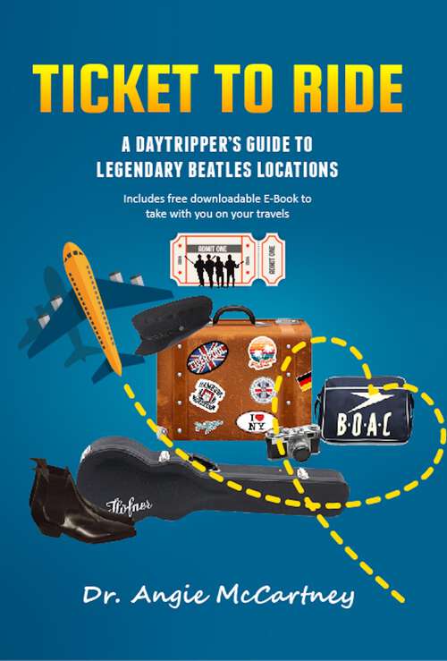 Book cover of Ticket to Ride: Legendary Beatle Locations For The Day Tripper